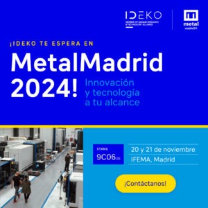 El Centro Tecnológico IDEKO lleva a MetalMadrid 2024 sus últimas novedades tecnológicas para el sector del metal